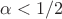 $\alpha< 1/2$
