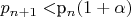 $p_{n+1}<$p_{n}(1+\alpha)$