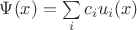$\Psi(x)=\sum\limits_{i}^{}c_iu_i(x)$
