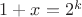 $1+x=2^k$