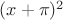 $(x+\pi)^2$