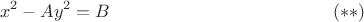 $$
 x^2-Ay^2=B
 \eqno(**)
 $$