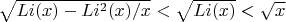 $\sqrt { Li(x)-Li^2(x)/x}<\sqrt { Li(x)}<\sqrt {x}$