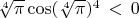 $\sqrt[4]{\pi}\cos (\sqrt[4]{\pi})^4\,<\,0$