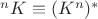${}^n K \equiv (K^n)^*$ ${}^n K \equiv (K^n)^*$