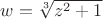 $w=\sqrt[3]{z^2+1}$