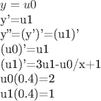 $
y=u0

y'=u1

y''=(y')'=(u1)'



(u0)'=u1

(u1)'=3u1-u0/x+1



u0(0.4)=2

u1(0.4)=1
$