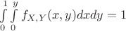 $\int\limits_0^1\int\limits_0^y}f_{X,Y}(x,y)dxdy=1$