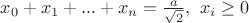 $x_0+x_1+...+x_n=\frac{a}{\sqrt 2}, \ x_i\ge 0$