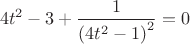 $$4{t^2} - 3 + \frac{1}{{{{\left( {4{t^2} - 1} \right)}^2}}} = 0$$