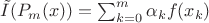 $\tilde{I}(P_m(x)) = \sum_{k=0}^{m}\alpha_k f(x_k)$