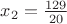 $x_2=\frac{129}{20}$ $x_2=\frac{129}{20}$