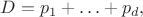 $D=p_1+\ldots+p_d,$