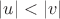 $|u|<|v|$