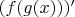$(f (g (x)))'$