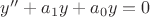 $y''+a_1y+a_0y=0$