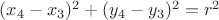 $(x_4-x_3)^2+(y_4-y_3)^2=r^2$