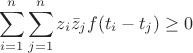 $$\sum_{i=1}^n\sum_{j=1}^n z_i\bar{z}_j f(t_i-t_j) \ge 0$$