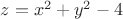 $z=x^2+y^2-4$