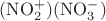$\mathrm{(NO_2^+)(NO_3^-)}$