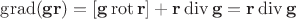 $\operatorname{grad}(\mathbf g\mathbf r)=[\mathbf g\operatorname{rot}\mathbf r]+\mathbf r\operatorname{div}\mathbf g=\mathbf r\operatorname{div}\mathbf g$