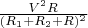 $\frac{V^2 R}{(R_1+R_2+R)^2}$