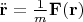 $\ddot{\mathbf r}=\frac 1 m \mathbf F(\mathbf r)$