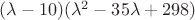 ${(\lambda-10)(\lambda^2-35\lambda +298) $