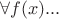 $\forall f(x) ...$ $\forall f(x) ...$