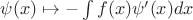 $\psi(x)\mapsto-\int f(x)\psi'(x)dx$
