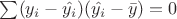 $\sum (y_{i}-\hat{y_{i}})(\hat{y_{i}}-\bar{y})=0$