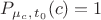 $P_{\mu_c,\, t_0}(c) = 1$