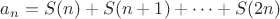 $a_n=S(n)+S(n+1)+\dots +S(2n)$