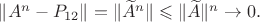 $\|A^n-P_{12}\|=\|\widetilde A^n\|\leqslant\|\widetilde A\|^n\to 0.$