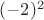 $\((-2)^2\)$
