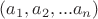 $(a_1,a_2, ... a_n)$ $(a_1,a_2, ... a_n)$