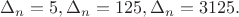 $ \Delta_n=5,\Delta_n=125,\Delta_n=3125.$