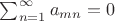 $\sum_{n=1}^\infty a_{mn}=0$