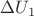 $\Delta U_1$