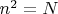 $n^2=N$