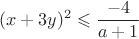 $$(x+3y)^2\leqslant\dfrac{-4}{a+1}$$