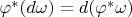 $\varphi^{*}(d\omega)=d(\varphi^{*}\omega)$