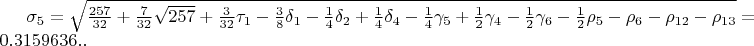$\sigma_{5}=\sqrt{\frac{257}{32}+\frac{7}{32}\sqrt{257}+\frac{3}{32}\tau_{1}-\frac{3}{8}\delta_{1}-\frac{1}{4}\delta_{2}+\frac{1}{4}\delta_{4}-\frac{1}{4}\gamma_{5}+\frac{1}{2}\gamma_{4}-\frac{1}{2}\gamma_{6}-\frac{1}{2}\rho_{5}-\rho_{6}-\rho_{12}-\rho_{13}}=0.3159636..$