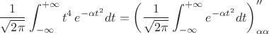 $${1\over\sqrt{2\pi}}\int_{-\infty}^{+\infty}t^4\,e^{-\alpha t^2}dt=\left({1\over\sqrt{2\pi}}\int_{-\infty}^{+\infty}e^{-\alpha t^2}dt\right)_{\alpha\alpha}^{\prime\prime}$$