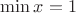 $\min x = 1$
