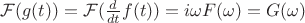 $\mathcal{F}( g(t) ) = \mathcal{F}( \frac{d}{dt}f(t) ) = i{\omega}F(\omega) = G(\omega)$