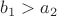 $b_1>a_2$