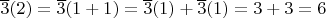 $\overline{3}(2) = \overline{3}(1 + 1) = \overline{3}(1) + \overline{3}(1) = 3 + 3 = 6$