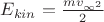 $E_{kin}=\frac{mv_{\infty ^2}}{2}$