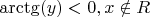 $\arctg(y) < 0,x \notin R \hfill $